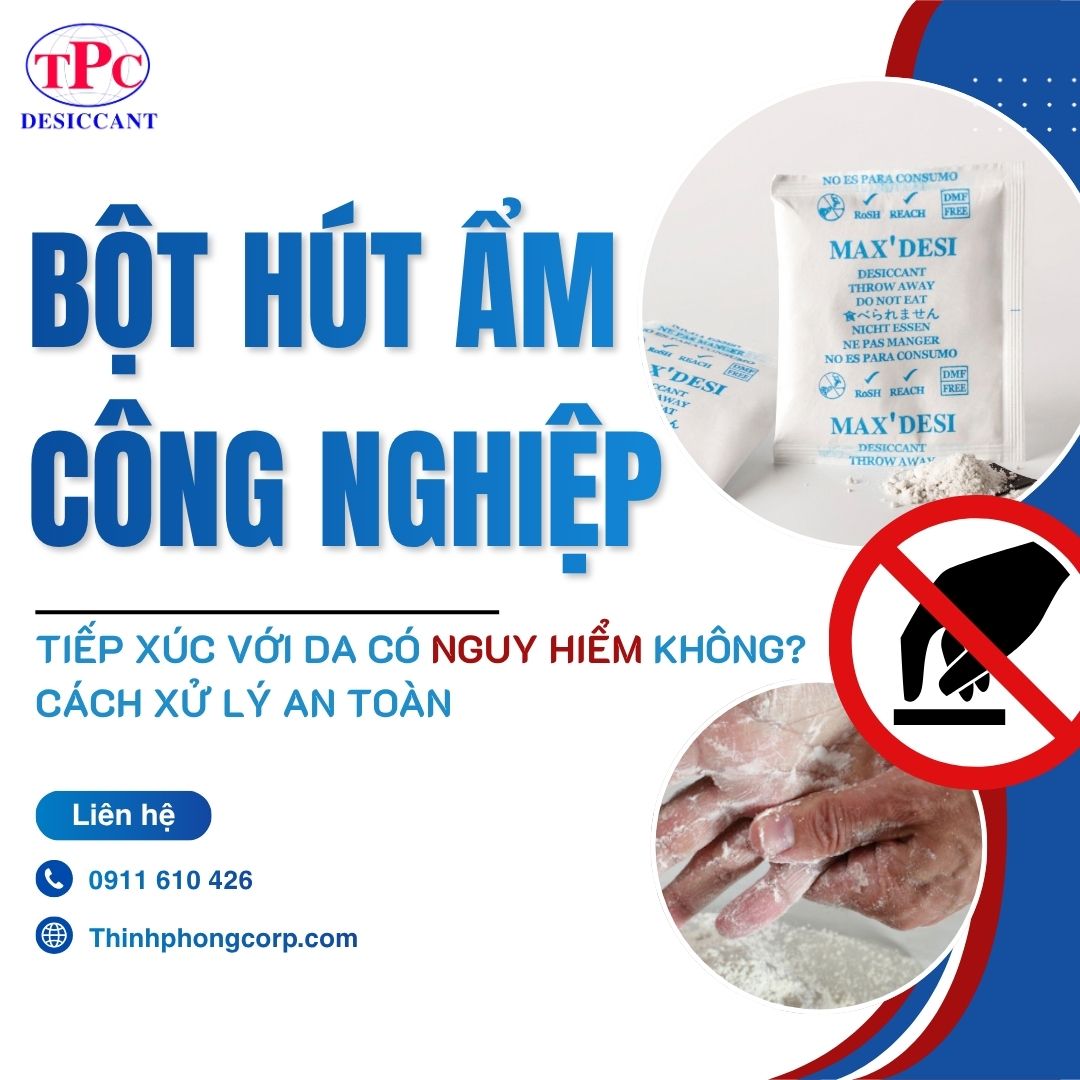 Bột hút ẩm công nghiệp tiếp xúc với da có nguy hiểm không?