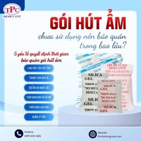 Gói hút ẩm chưa sử dụng nên bảo quản trong bao lâu